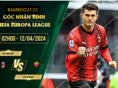 Nhận Định Trận Đấu AC Milan Với AS Roma, 2h00 Ngày 12/4/2024