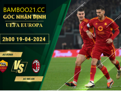 Nhận Định Soi Kèo AS Roma Với AC Milan, 2h00 Ngày 19/4/2024