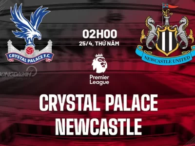 Nhận định Crystal Palace vs Newcastle 02h00 hôm nay 25/4