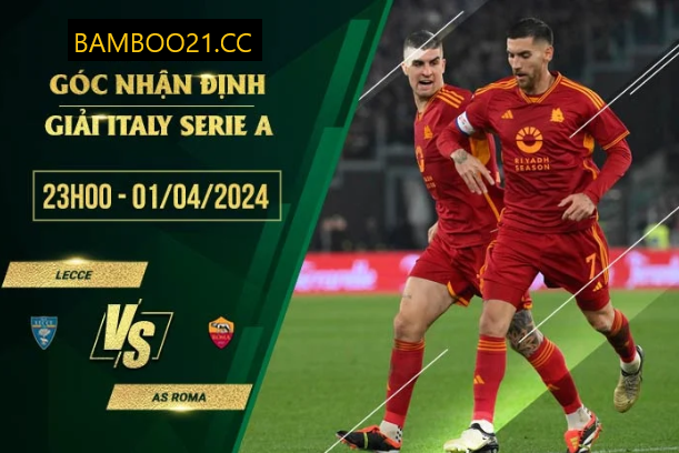 Nhận Định Soi Kèo Lecce Vs AS Roma, 23h00 Ngày 1/4/2024