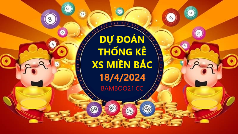 Dự Đoán XSMB 18/04/2024