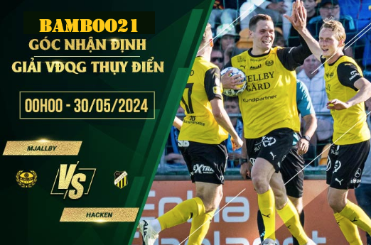 Nhận Định Soi Kèo Mjallby Vs Hacken, 0h00 Ngày 30/5/2024