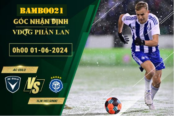 Nhận Định Soi Kèo AC Oulu Vs HJK Helsinki, 0h00 Ngày 1/6/2024