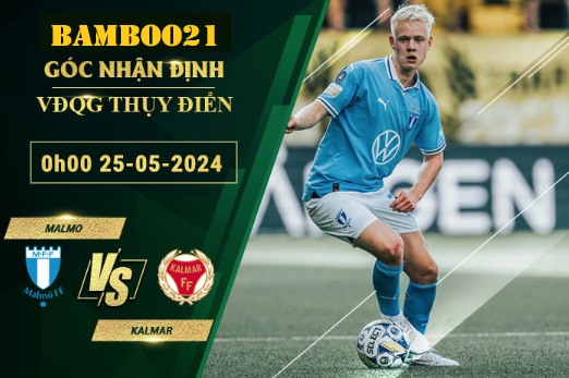 Nhận Định Soi Kèo Malmo Vs Kalmar, 0h00 Ngày 25/5/2024