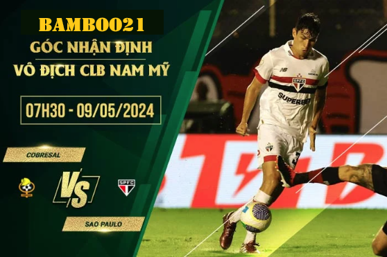 Nhận Định Soi Kèo Cobresal Vs Sao Paulo, 7h30 Ngày 9/5/2024