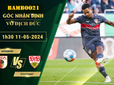 Nhận Định Soi Kèo Augsburg Vs Stuttgart, 1h30 Ngày 11/5/2024