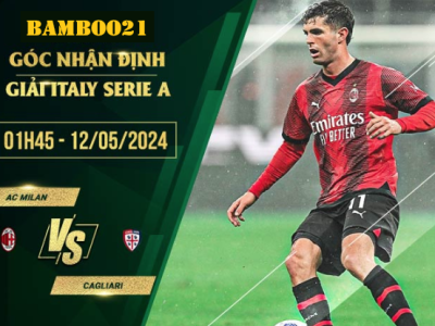 Nhận Định Soi Kèo AC Milan Vs Cagliari, 1h45 Ngày 12/5/2024