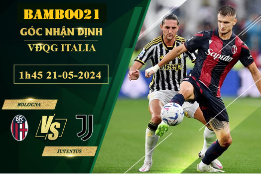 Nhận Định Soi Kèo Bologna Vs Juventus, 1h45 Ngày 21/5/2024