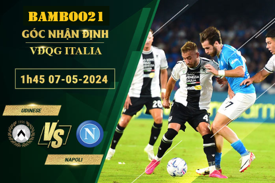 Nhận Định Soi Kèo Udinese Vs Napoli, 1h45 Ngày 7/5/2024