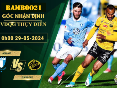 Nhận Định Soi Kèo Malmo Vs Elfsborg, 0h00 Ngày 29/5/2024