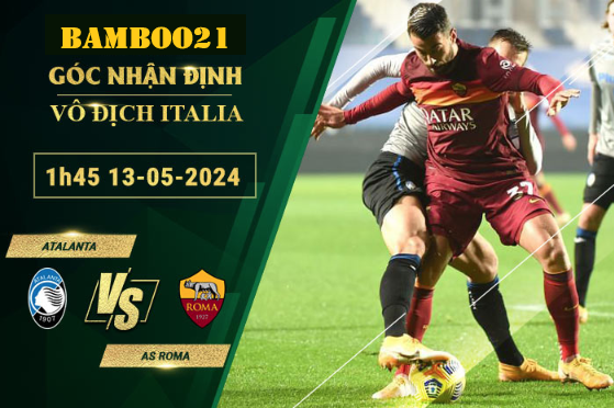 Nhận Định Soi Kèo Atalanta Vs AS Roma, 1h45 Ngày 13/5/2024