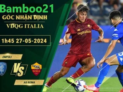 Nhận Định Soi Kèo Empoli Vs AS Roma, 1h45 Ngày 27/5/2024