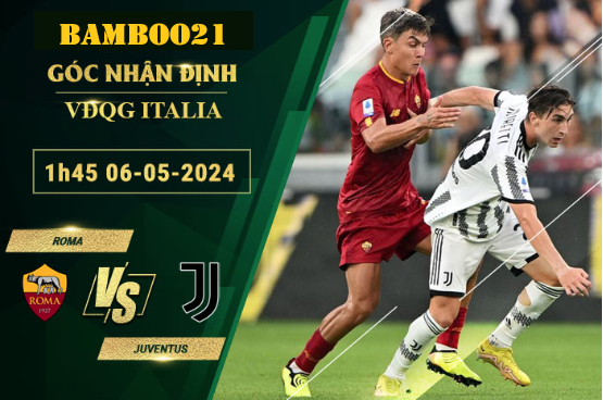 Nhận Định Soi Kèo Roma Vs Juventus, 1h45 Ngày 6/5/2024