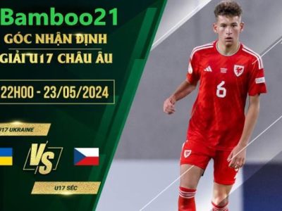 Nhận Định Soi Kèo U17 Ukraine Vs U17 Séc, 22h00 Ngày 23/5/2024