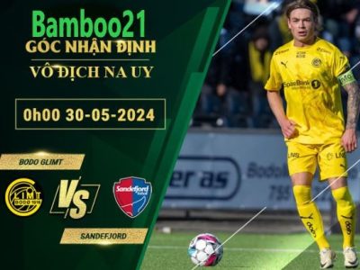 Nhận Định Soi Kèo Bodo Glimt Vs Sandefjord, 0h00 Ngày 30/5/2024