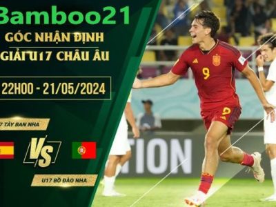 Nhận Định Soi Kèo U17 Tây Ban Nha Vs U17 Bồ Đào Nha, 22h00 Ngày 21/5/2024