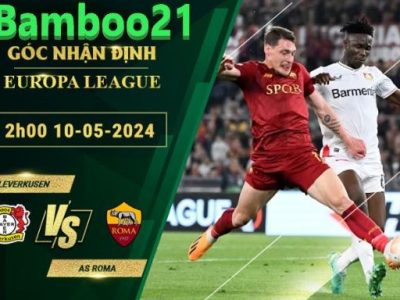 Nhận Định Soi Kèo Leverkusen Vs AS Roma, 2h00 Ngày 10/5/2024