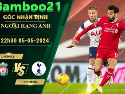 Nhận Định Soi Kèo Liverpool Vs Tottenham, 22h30 Ngày 5/5/2024