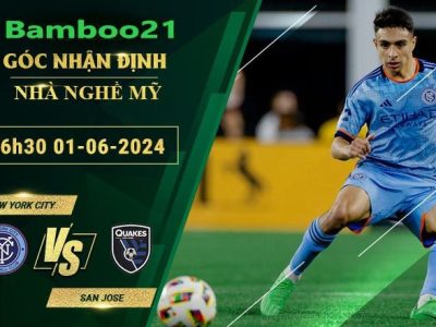 Nhận Định Soi Kèo New York City Vs San Jose, 6h30 Ngày 1/6/2024