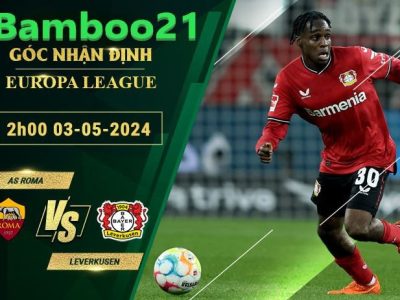 Nhận Định Soi Kèo AS Roma Vs Leverkusen, 2h00 Ngày 3/5/2024