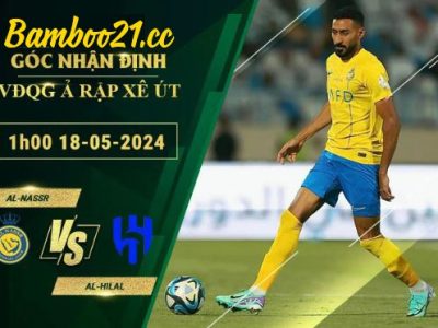 Soi Kèo Trận Al-Nassr Vs Al-Hilal, 1h00 Ngày 18/5/2024