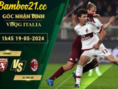 Soi Kèo Trận Torino Vs AC Milan, 1h45 Ngày 19/5/2024