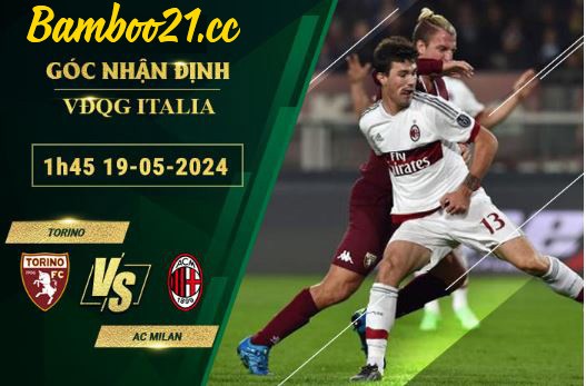  Soi Kèo Trận Torino Vs AC Milan, 1h45 Ngày 19/5/2024