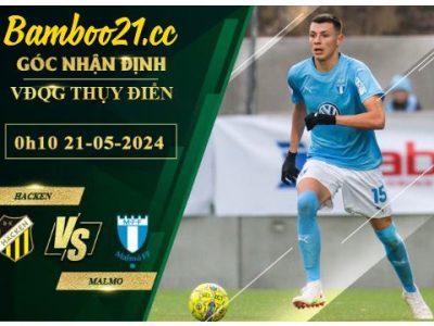 Soi Kèo Trận Hacken Vs Malmo, 0h10 Ngày 21/5/2024