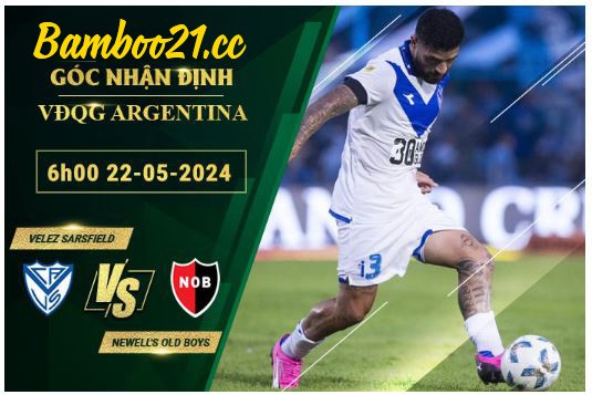  Soi Kèo Trận Velez Sarsfield Vs Newell’s Old Boys, 6h00 Ngày 22/5/2024