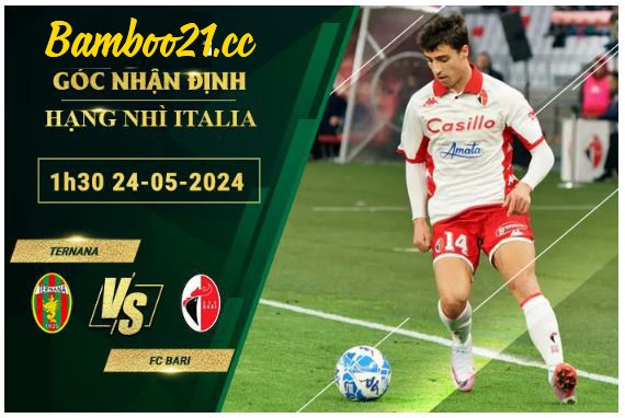  Soi Kèo Trận Ternana Vs FC Bari, 1h30 Ngày 24/5/2024