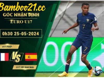 Soi Kèo Trận U17 Pháp Vs U17 Tây Ban Nha, 0h30 Ngày 25/5/2024