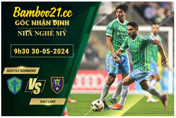  Soi Kèo Trận Seattle Sounders Vs Salt Lake, 9h30 Ngày 30/5/2024