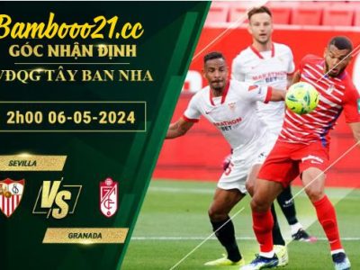 Soi Kèo Trận Đấu Sevilla Vs Granada, 2h00 Ngày 6/5/2024