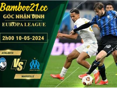 Soi Kèo Trận Atalanta Vs Marseille, 2h00 Ngày 10/5/2024