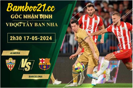 Soi Kèo Trận Almeria Vs Barcelona, 2h30 Ngày 17/5/2024