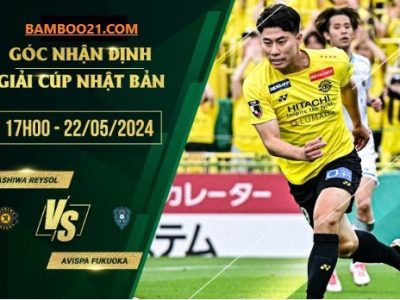 Soi kèo trận đấu Kashiwa Reysol vs Avispa Fukuoka, 17h00 ngày 22/5/2024