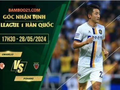 Soi kèo trận đấu Gwangju vs Pohang, 17h30 ngày 28/5/2024