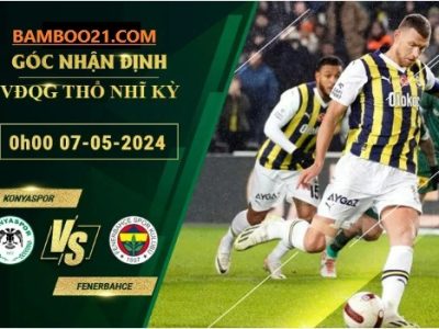 Soi Kèo Trận Đấu Konyaspor Vs Fenerbahce, 00h00 Ngày 7/5/2024