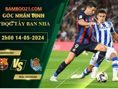 Soi Kèo Trận Đấu Barcelona Vs Real Sociedad, 2h00 Ngày 14/5/2024