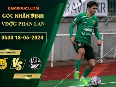 Soi Kèo Trận Đấu Ilves Tampere Vs FC Haka, 0h00 Ngày 18/5/2024