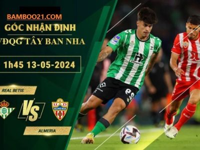 Soi Kèo Trận Đấu Real Betis vs Almeria, 1h45 ngày 13/5/2024