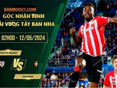 Soi Kèo Trận Đấu Athletic Bilbao Vs Osasuna , 2h00 Ngày 12/5/2024