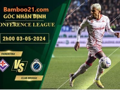 Soi kèo trận đấu Fiorentina Vs Club Brugge, 2h00 Ngày 3/5/2024