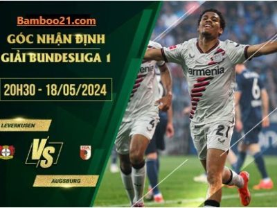 Soi kèo Trận Đấu Leverkusen vs Augsburg, 20h30 ngày 18/5/2024.