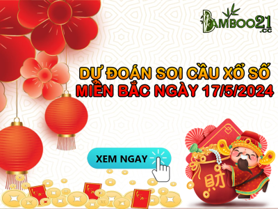 Dự Đoán Soi Cầu Xổ Số Miền Bắc 17/05/2024