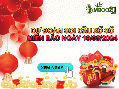 Dự Đoán Soi Cầu Xổ Số Miền Bắc 19/05/2024