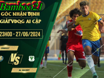 Soi Kèo Ismaily Vs Al Masry, 23h00 Ngày 27/6/2024