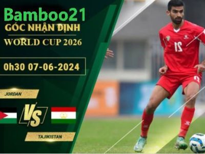 Nhận Định Soi Kèo Jordan Vs Tajikistan, 0h30 Ngày 7/6/2024