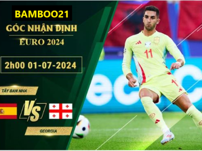 Soi Kèo Tây Ban Nha Vs Georgia 2h00 Ngày 1/7/2024