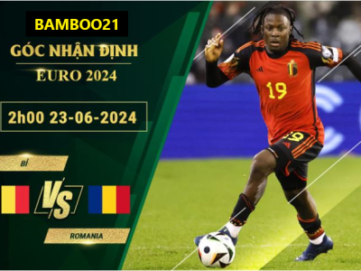 Soi Kèo Bỉ Vs Romania, 2h00 Ngày 23/6/2024